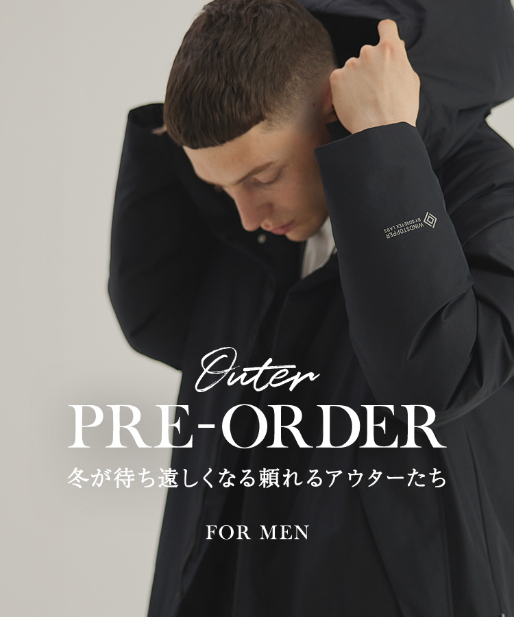 Outer PRE-ORDER 冬が待ち遠しくなる頼れるアウターたち FOR MEN