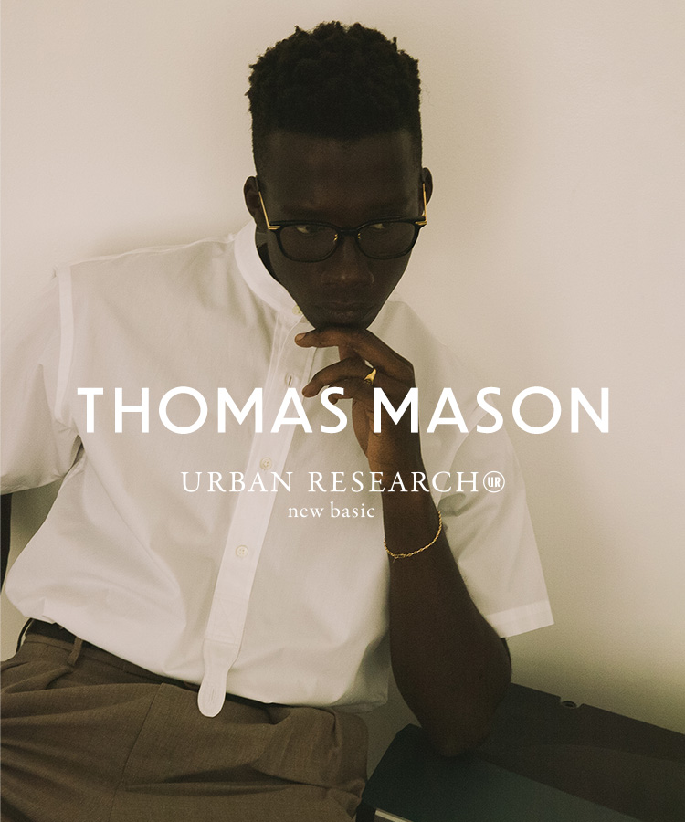 THOMAS MASON / URBAN RESEARCH new basic｜URBAN RESEARCH