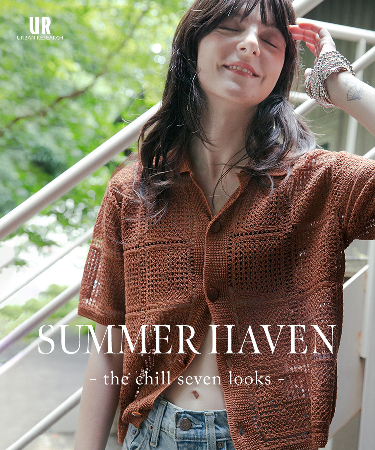 SUMMER HAVEN -the chill seven looks-｜URBAN RESEARCH