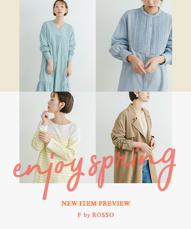 enjoy spring NEW ITEM PREVIEW — F by ROSSO｜ROSSO