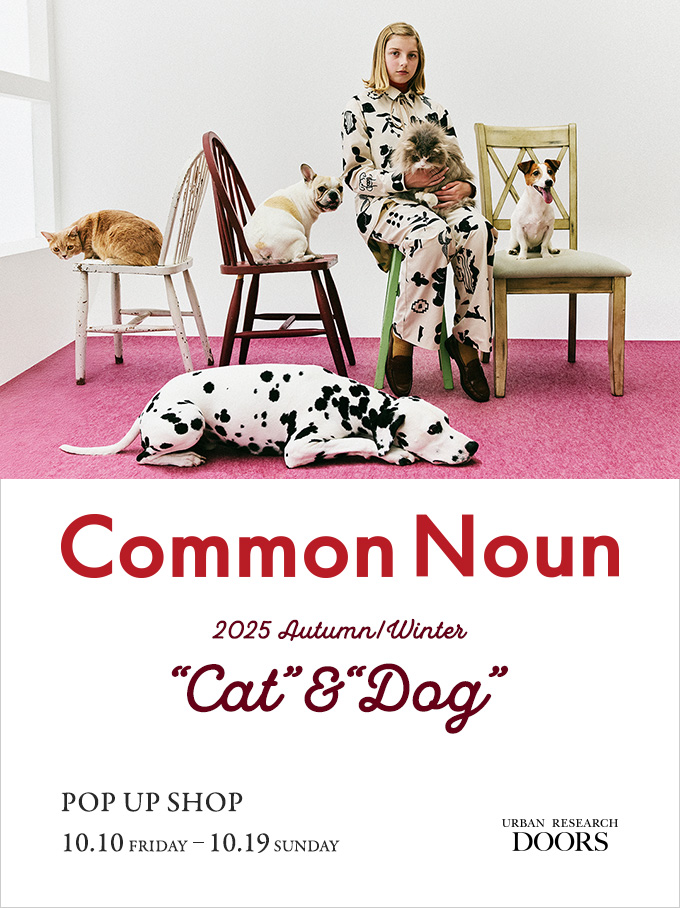 【店舗限定】2025 AW Common Noun “CAT”&“DOG” POP UP SHOP開催