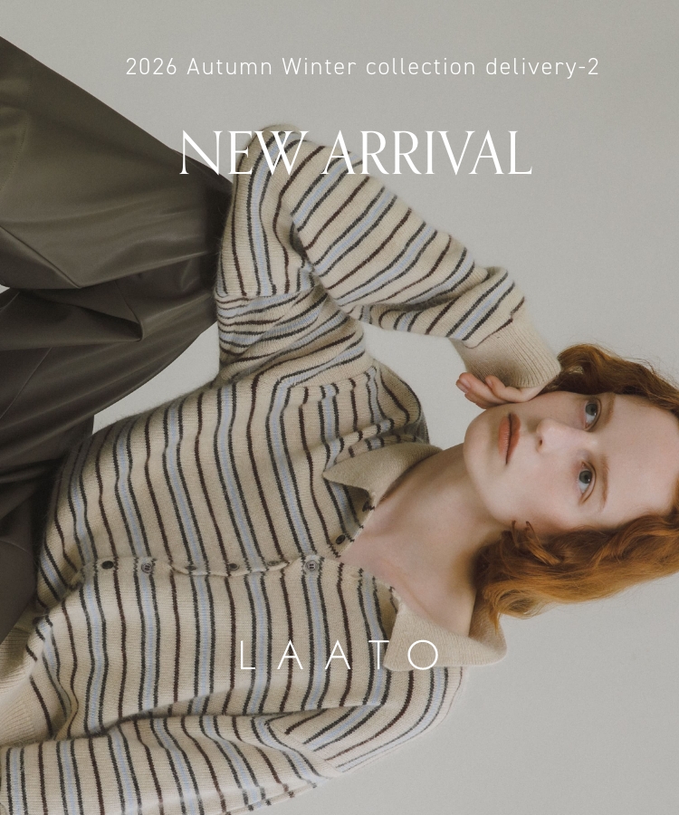 「NEW ARRIVAL」2026 Autumn Winter collection delivery-2｜LAATO