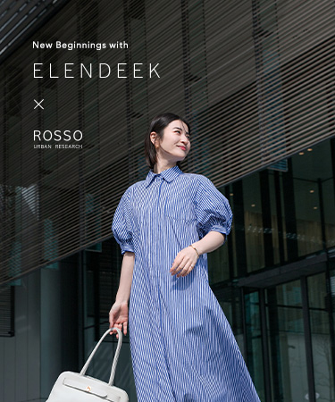 New Beginnings with ELENDEEK × ROSSO｜ROSSO