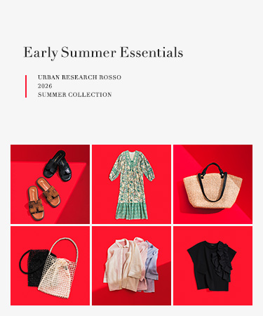 Early Summer Essentials｜ROSSO