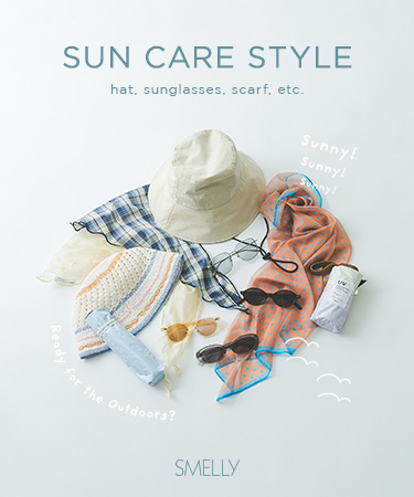 SUN CARE STYLE  hat, sunglasses, scarf, etc.｜SMELLY