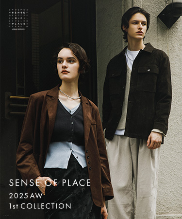 2025 AW 1st COLLECTION｜SENSE OF PLACE