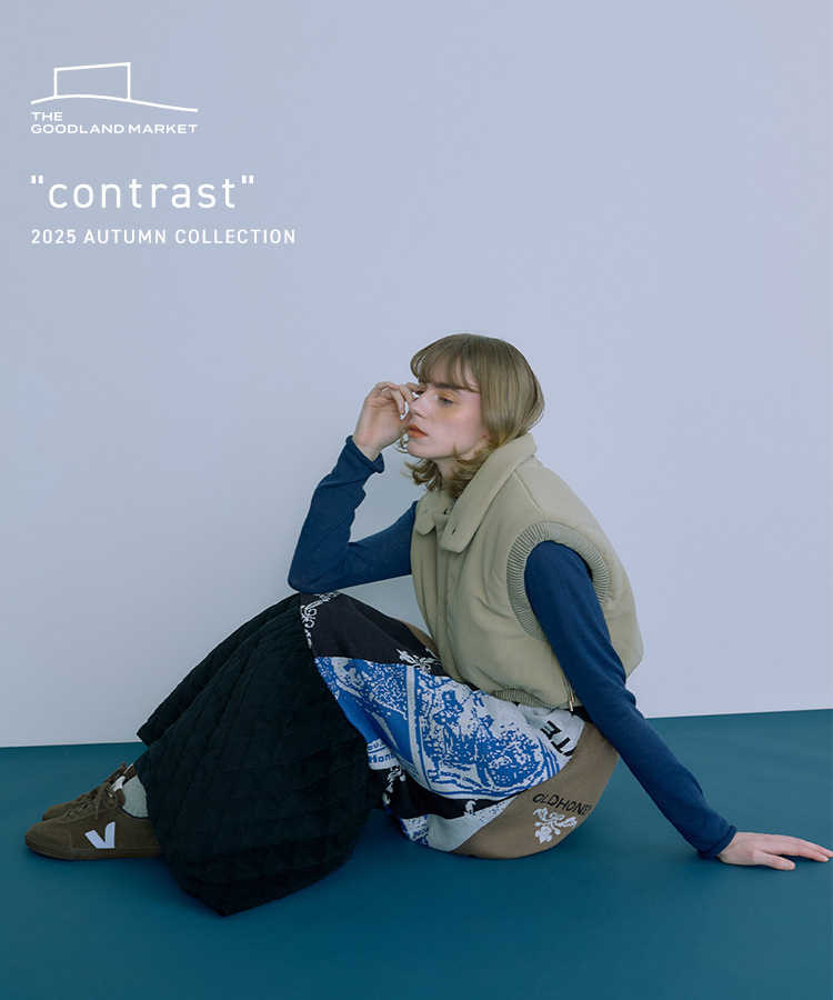 THE GOODLAND MARKET “contrast” 2025 AUTUMN COLLECTION