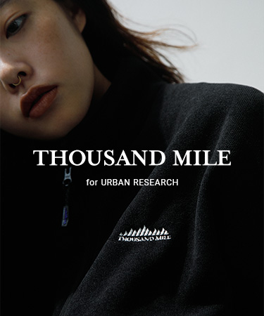 THOUSAND MILE - for URBAN RESEARCH｜URBAN RESEARCH