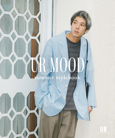 UR MOOD for men - summer stylebook｜URBAN RESEARCH
