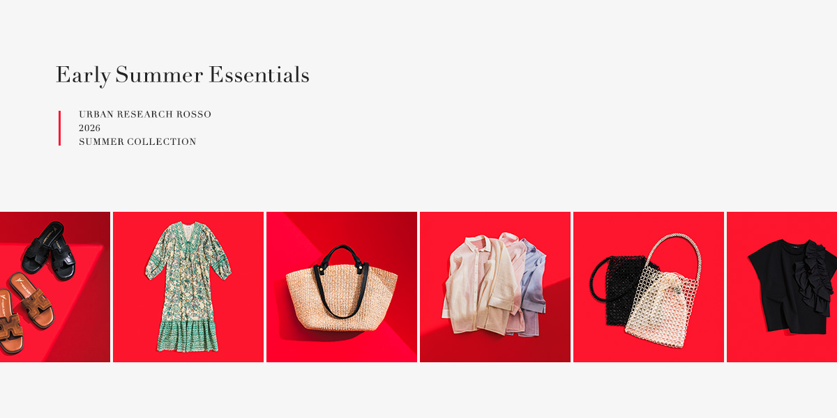 Early Summer Essentials｜ROSSO