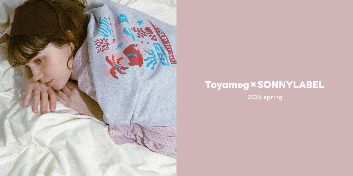 Toyameg × Sonny label 2026 spring｜Sonny Label