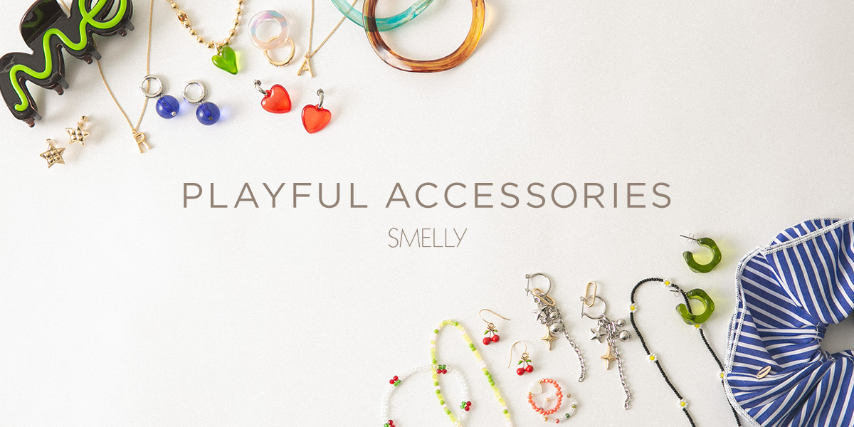 PLAYFUL ACCESSORIES｜SMELLY