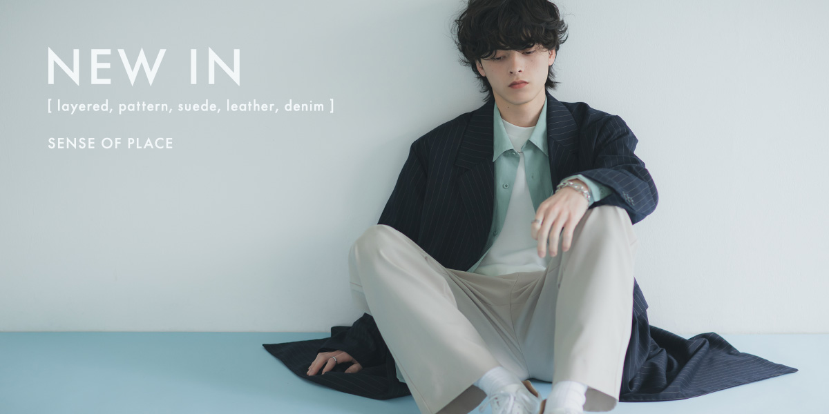 NEW IN - layered,pattern,suede,leather,denim -｜SENSE OF PLACE