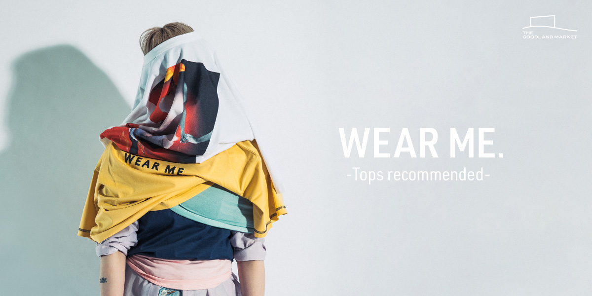 WEAR ME. -Tops recommended-｜THE GOODLAND MARKET