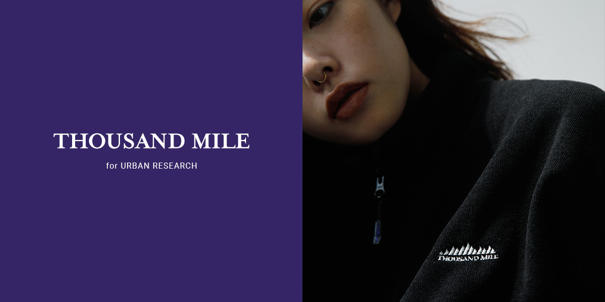 THOUSAND MILE - for URBAN RESEARCH｜URBAN RESEARCH