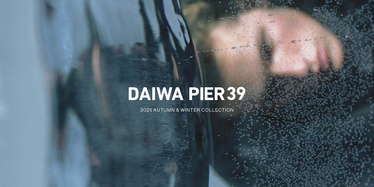 DAIWA PIER39 2025 AUTUMN / WINTER COLLECTION｜URBS