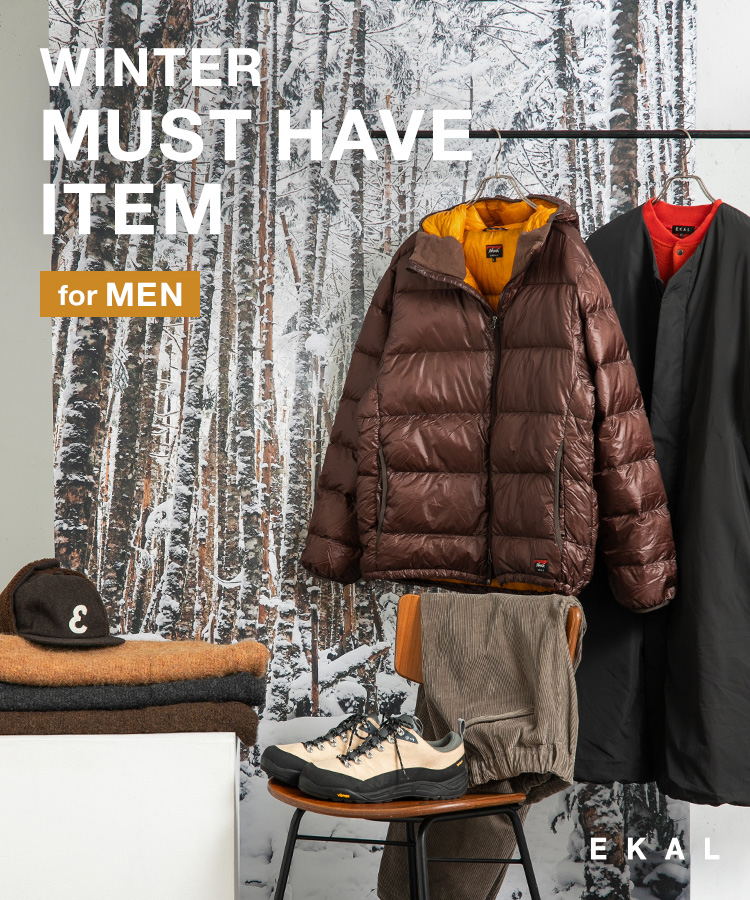 WINTER MUST HAVE ITEM for men｜EKAL